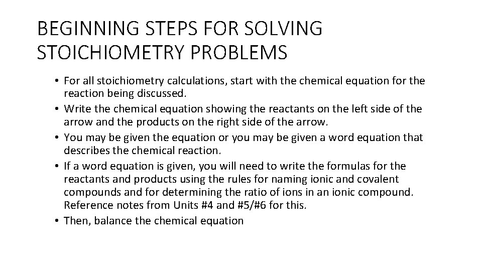 BEGINNING STEPS FOR SOLVING STOICHIOMETRY PROBLEMS • For all stoichiometry calculations, start with the