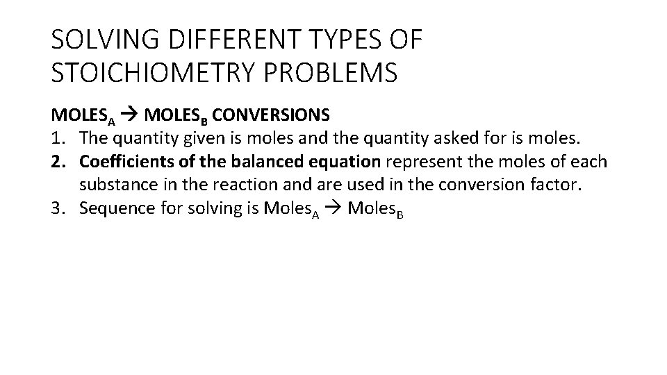 SOLVING DIFFERENT TYPES OF STOICHIOMETRY PROBLEMS MOLESA MOLESB CONVERSIONS 1. The quantity given is