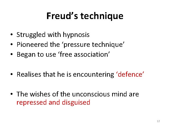 Freud’s technique • Struggled with hypnosis • Pioneered the ‘pressure technique’ • Began to