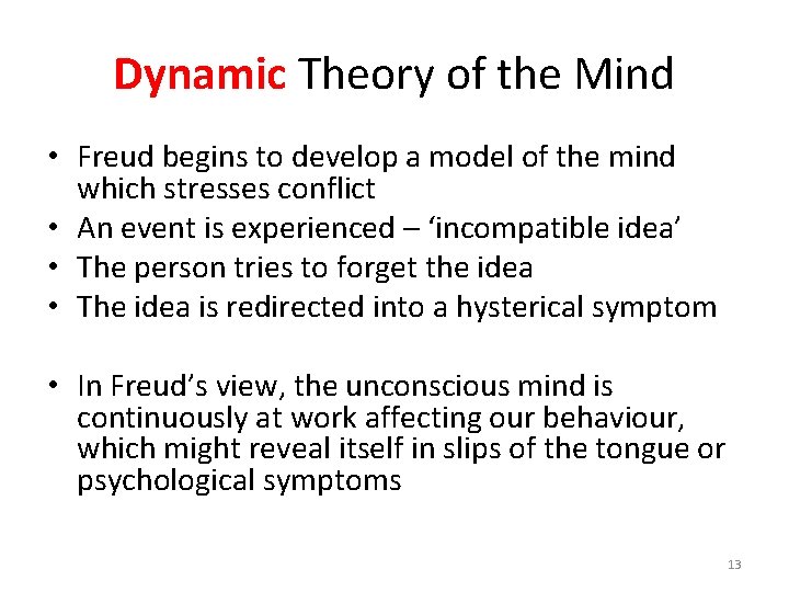 Dynamic Theory of the Mind • Freud begins to develop a model of the