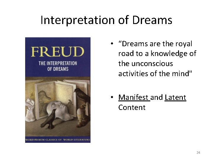 Interpretation of Dreams • “Dreams are the royal road to a knowledge of the