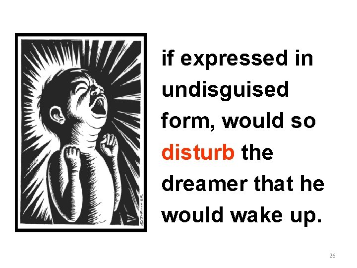 if expressed in undisguised form, would so disturb the dreamer that he would wake