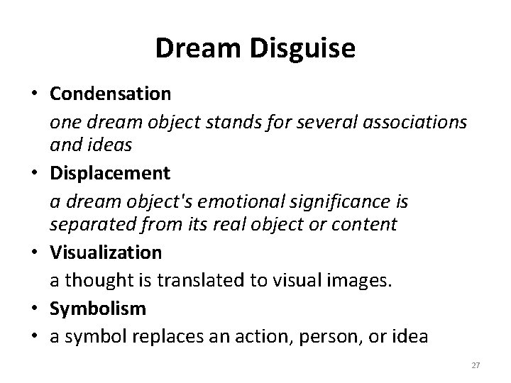 Dream Disguise • Condensation one dream object stands for several associations and ideas •