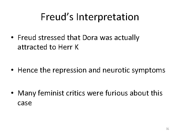 Freud’s Interpretation • Freud stressed that Dora was actually attracted to Herr K •