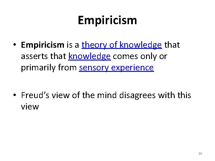 Empiricism • Empiricism is a theory of knowledge that asserts that knowledge comes only