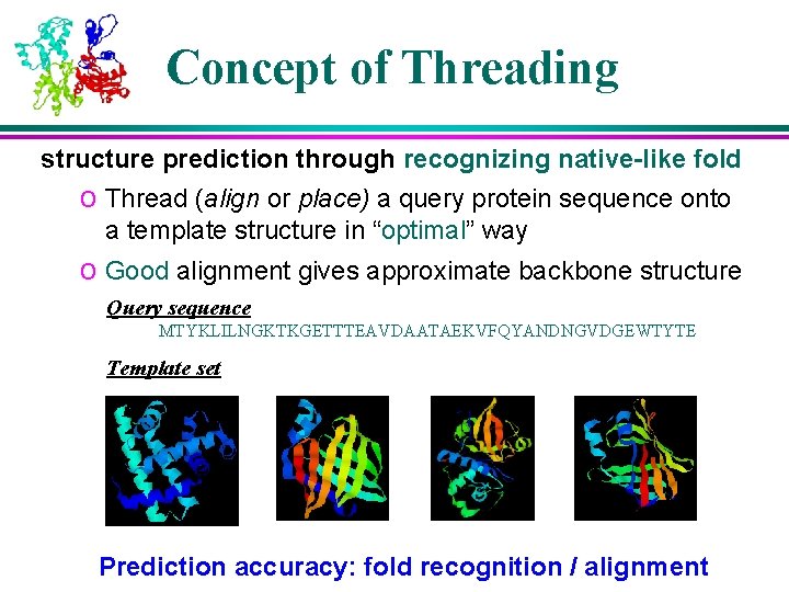 Concept of Threading structure prediction through recognizing native-like fold o Thread (align or place)