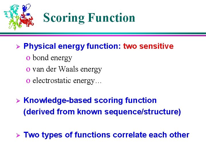 Scoring Function Ø Physical energy function: two sensitive o bond energy o van der