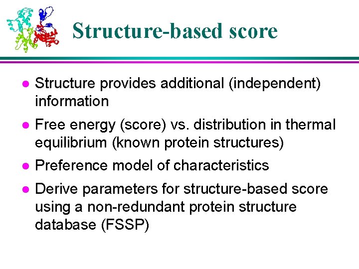 Structure-based score l Structure provides additional (independent) information l Free energy (score) vs. distribution