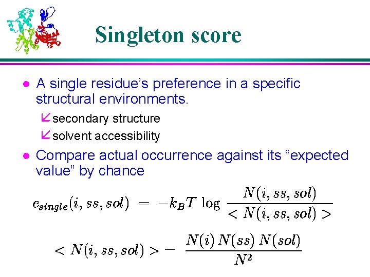 Singleton score l l A single residue’s preference in a specific structural environments. å