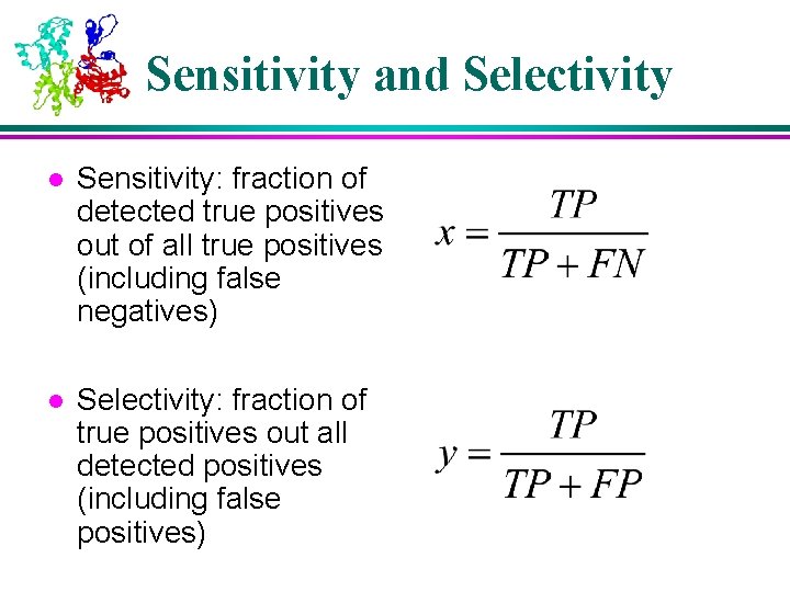 Sensitivity and Selectivity l Sensitivity: fraction of detected true positives out of all true