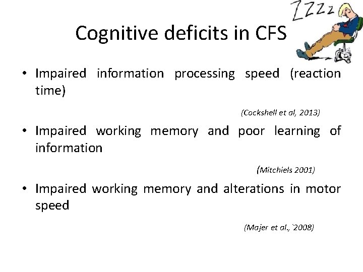 Cognitive deficits in CFS • Impaired information processing speed (reaction time) (Cockshell et al,