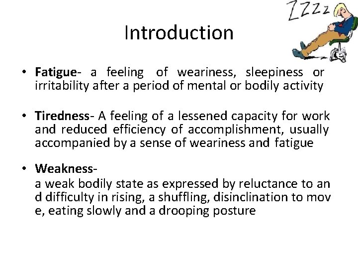 Introduction • Fatigue- a feeling of weariness, sleepiness or irritability after a period of