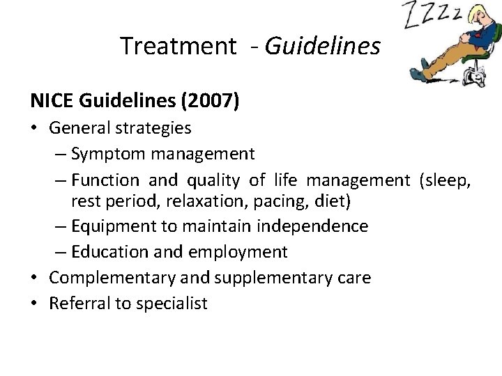 Treatment - Guidelines NICE Guidelines (2007) • General strategies – Symptom management – Function