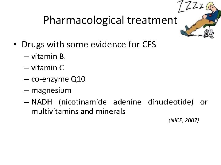 Pharmacological treatment • Drugs with some evidence for CFS – vitamin B – vitamin