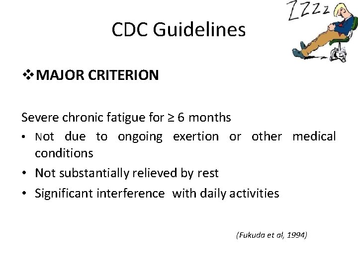 CDC Guidelines MAJOR CRITERION Severe chronic fatigue for ≥ 6 months • Not due