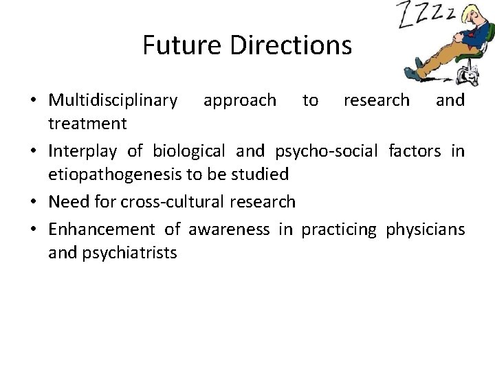 Future Directions • Multidisciplinary approach to research and treatment • Interplay of biological and
