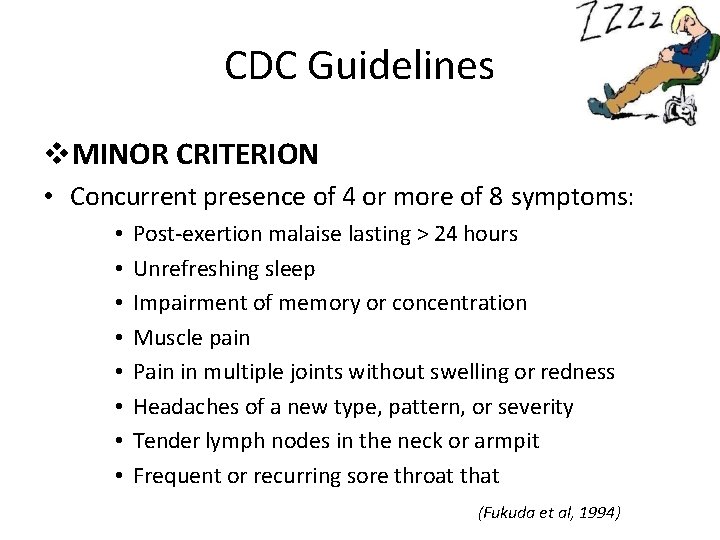 CDC Guidelines MINOR CRITERION • Concurrent presence of 4 or more of 8 symptoms: