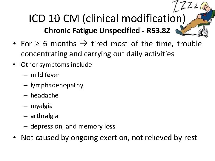 ICD 10 CM (clinical modification) Chronic Fatigue Unspecified - R 53. 82 • For