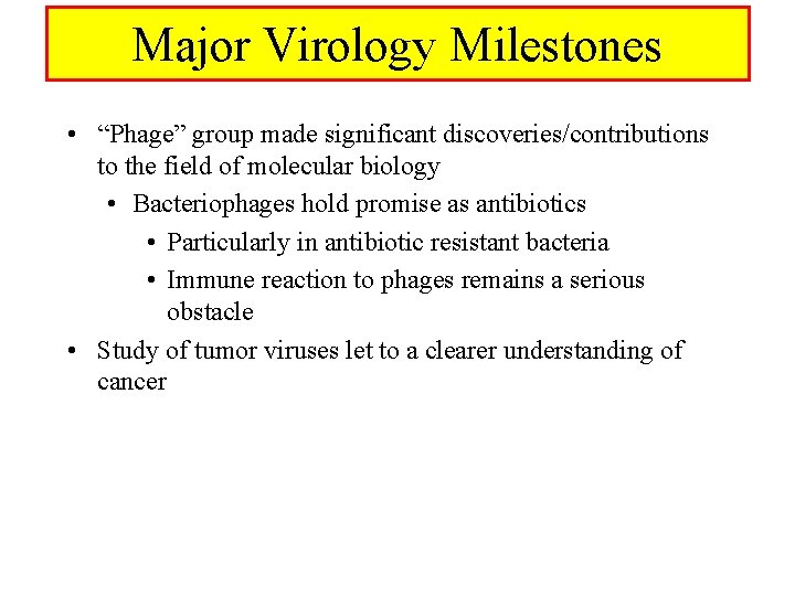 Major Virology Milestones • “Phage” group made significant discoveries/contributions to the field of molecular