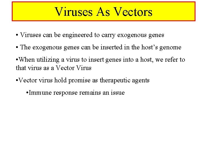 Viruses As Vectors • Viruses can be engineered to carry exogenous genes • The