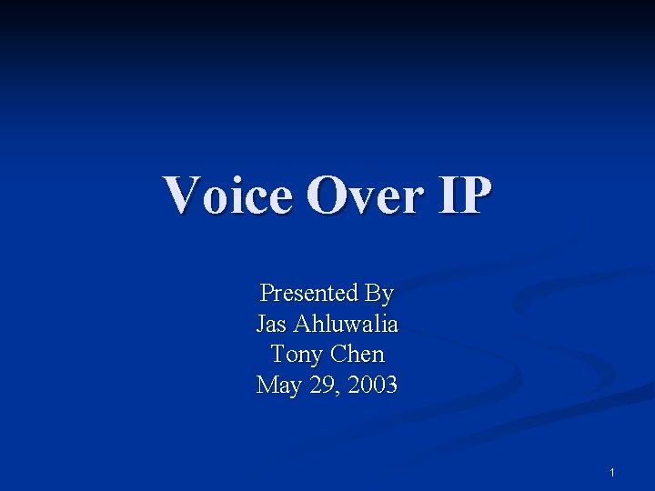 Voice Over IP Presented By Jas Ahluwalia Tony Chen May 29, 2003 1 