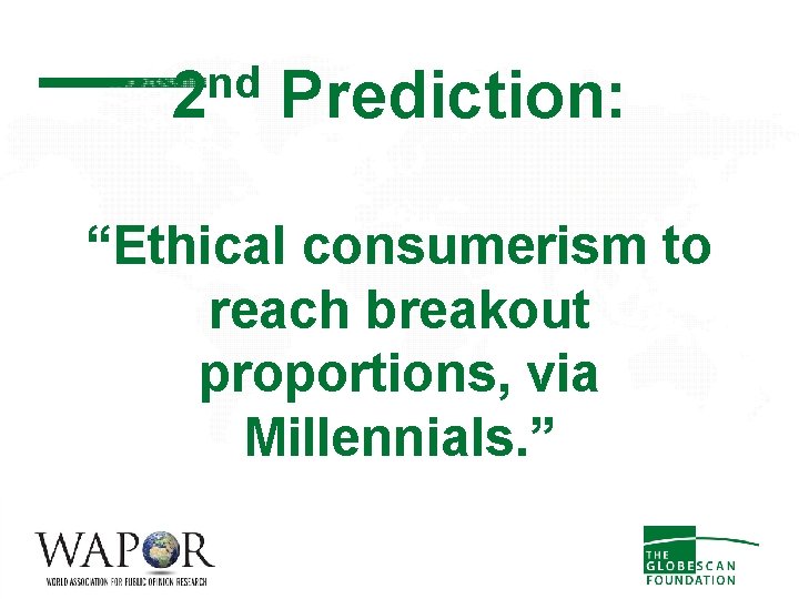 nd 2 Prediction: “Ethical consumerism to reach breakout proportions, via Millennials. ” 