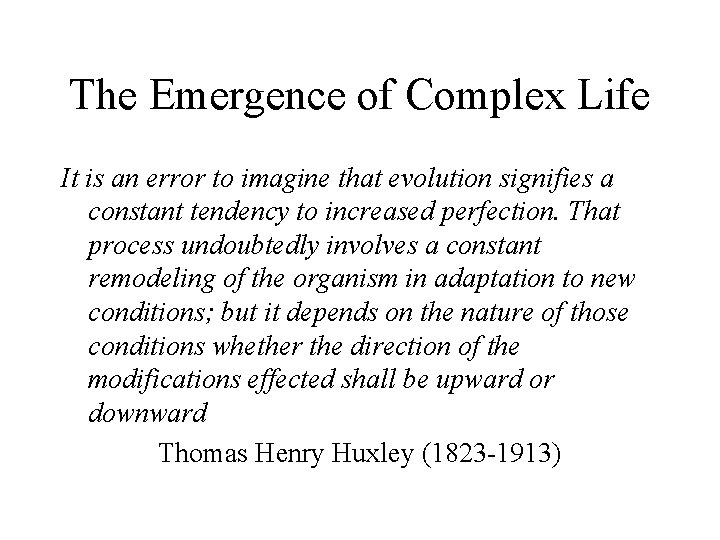 The Emergence of Complex Life It is an error to imagine that evolution signifies