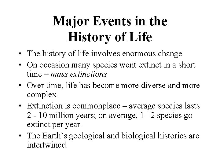 Major Events in the History of Life • The history of life involves enormous