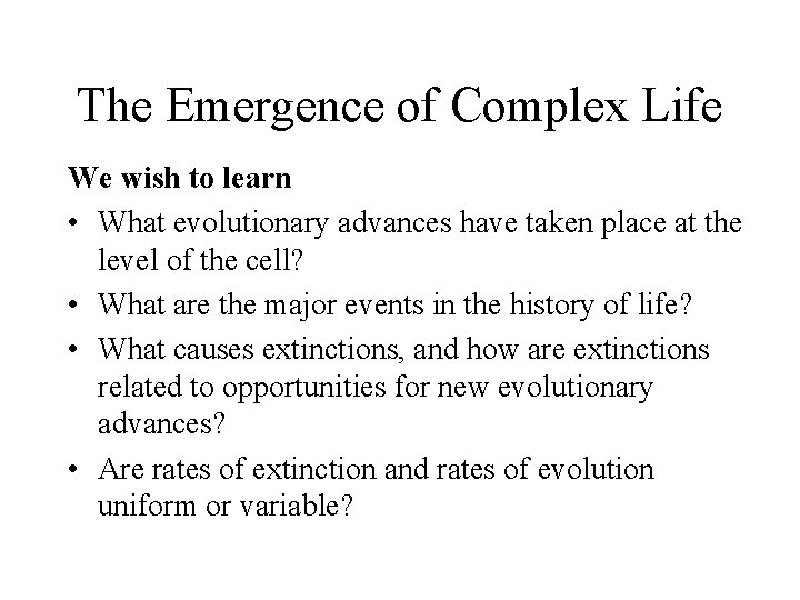 The Emergence of Complex Life We wish to learn • What evolutionary advances have