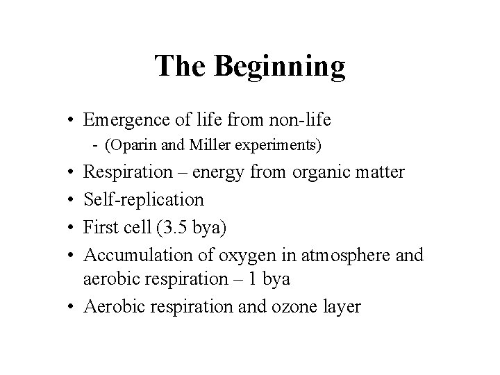 The Beginning • Emergence of life from non-life - (Oparin and Miller experiments) •