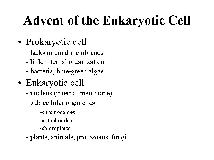 Advent of the Eukaryotic Cell • Prokaryotic cell - lacks internal membranes - little