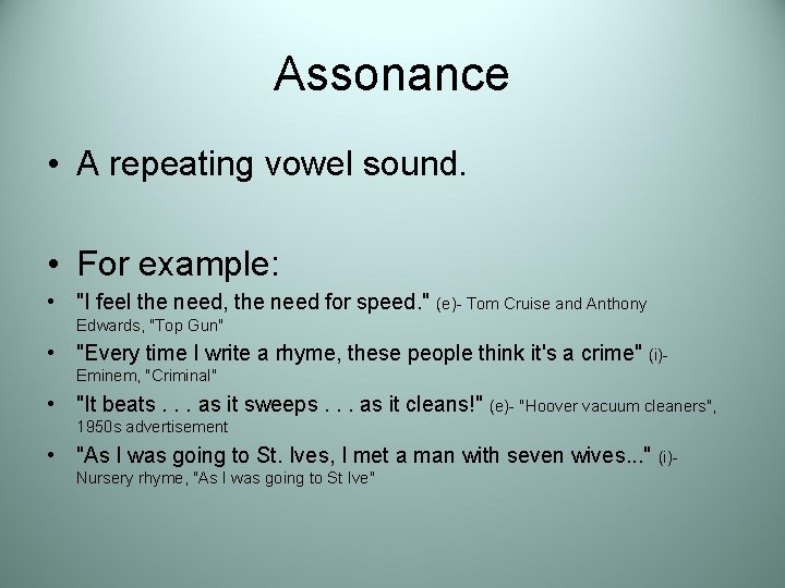 Assonance • A repeating vowel sound. • For example: • "I feel the need,