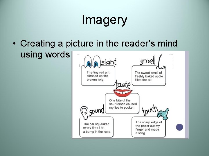 Imagery • Creating a picture in the reader’s mind using words 