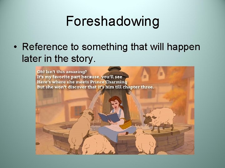 Foreshadowing • Reference to something that will happen later in the story. 