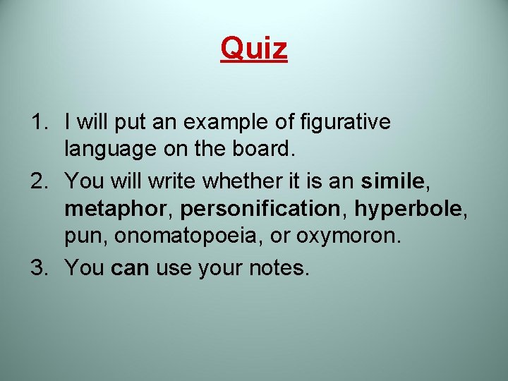 Quiz 1. I will put an example of figurative language on the board. 2.