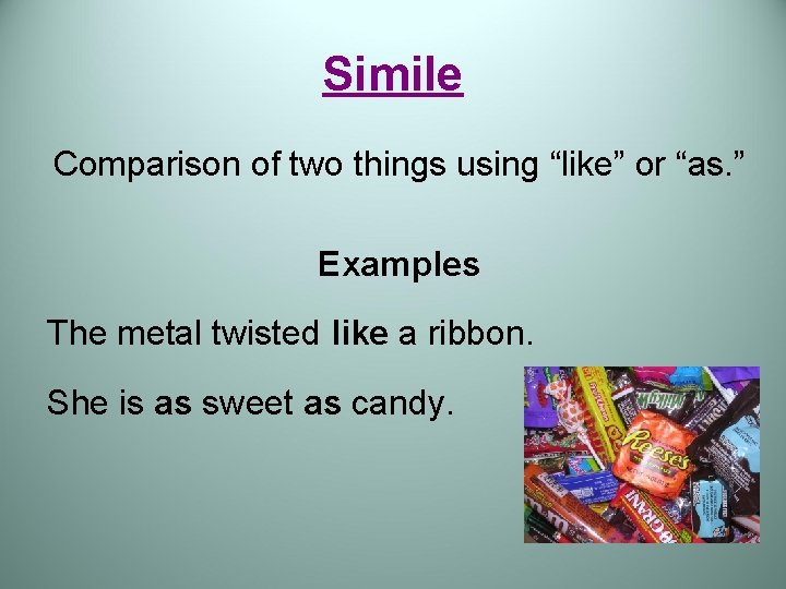 Simile Comparison of two things using “like” or “as. ” Examples The metal twisted