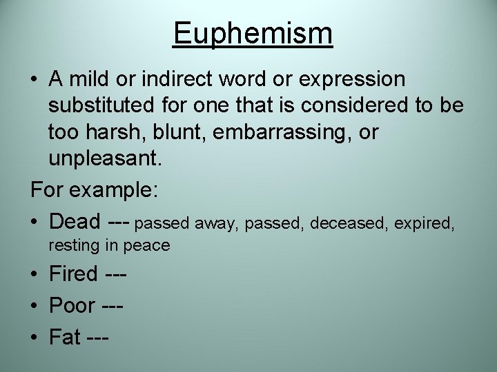 Euphemism • A mild or indirect word or expression substituted for one that is