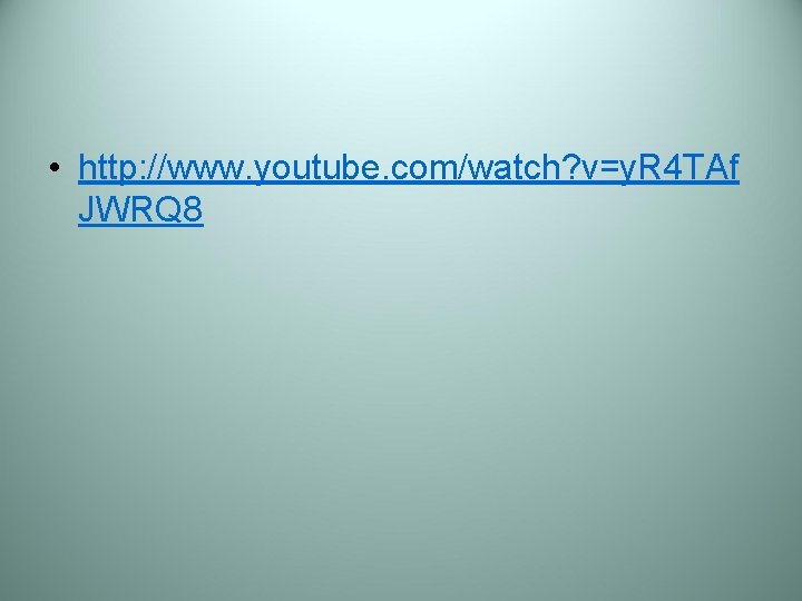  • http: //www. youtube. com/watch? v=y. R 4 TAf JWRQ 8 