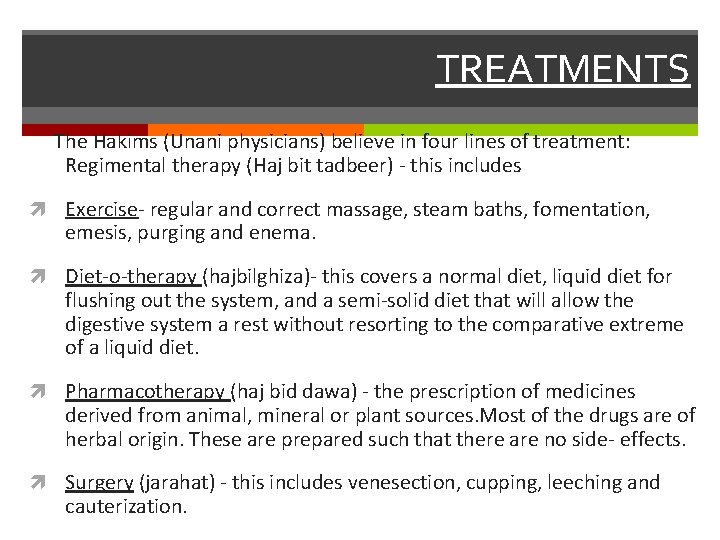 TREATMENTS The Hakims (Unani physicians) believe in four lines of treatment: Regimental therapy (Haj