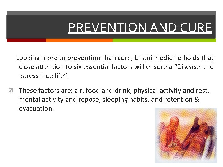 PREVENTION AND CURE Looking more to prevention than cure, Unani medicine holds that close