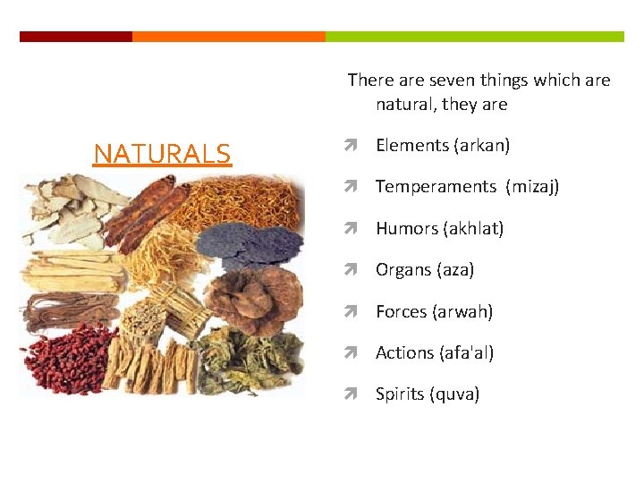 There are seven things which are natural, they are NATURALS Elements (arkan) Temperaments (mizaj)