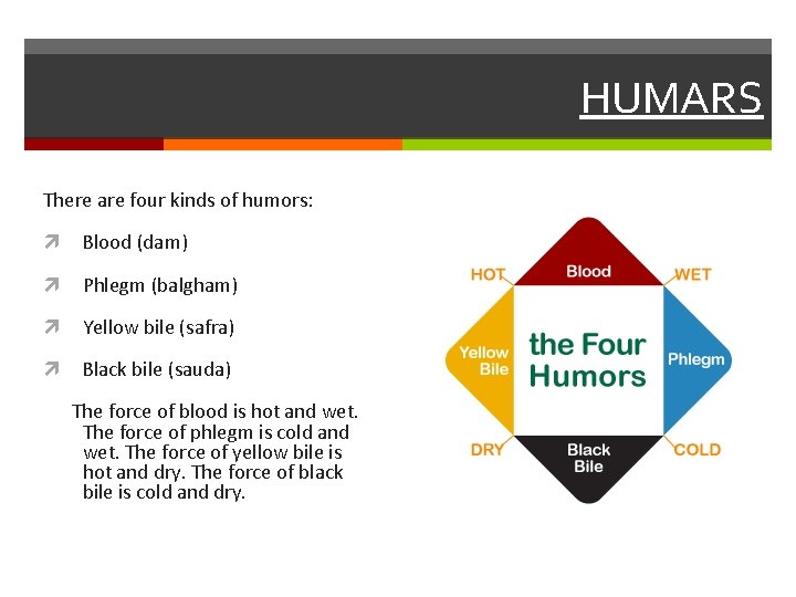 HUMARS There are four kinds of humors: Blood (dam) Phlegm (balgham) Yellow bile (safra)