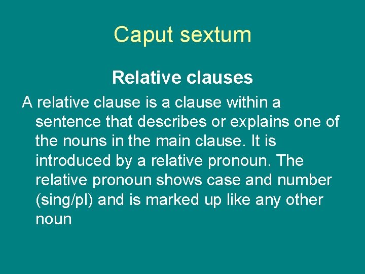 Caput sextum Relative clauses A relative clause is a clause within a sentence that