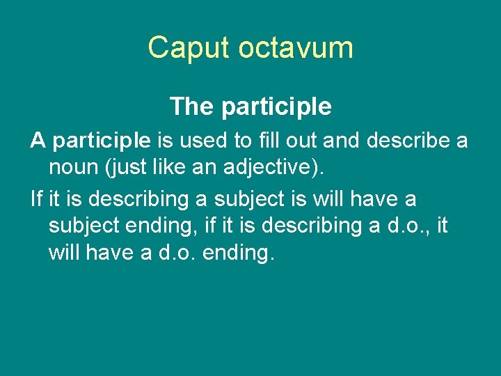 Caput octavum The participle A participle is used to fill out and describe a