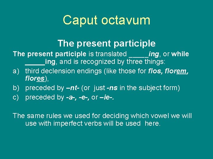 Caput octavum The present participle is translated _____ing, or while _____ing, and is recognized