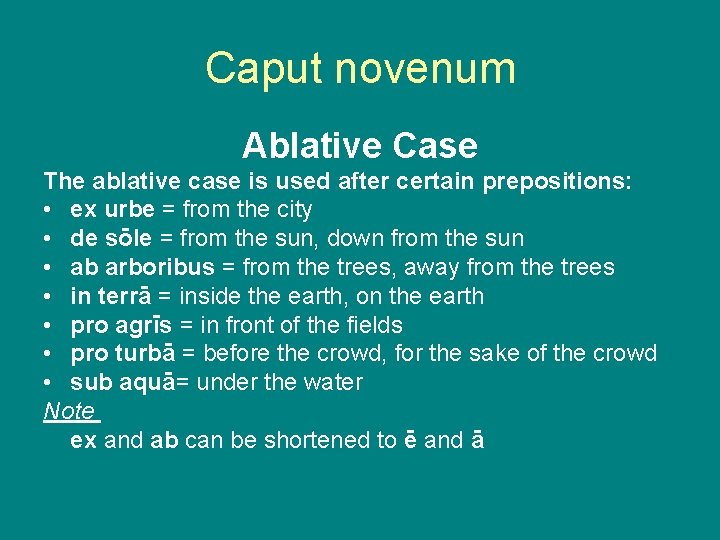 Caput novenum Ablative Case The ablative case is used after certain prepositions: • ex