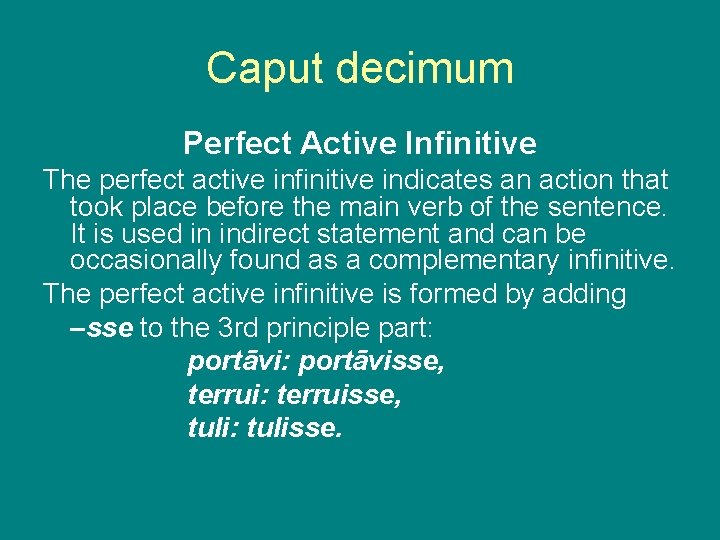 Caput decimum Perfect Active Infinitive The perfect active infinitive indicates an action that took