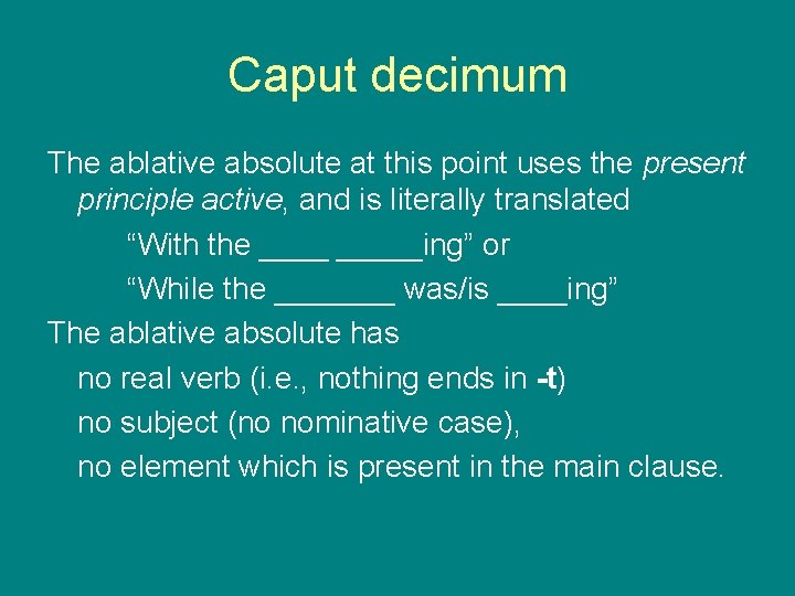 Caput decimum The ablative absolute at this point uses the present principle active, and