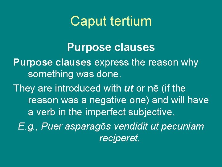 Caput tertium Purpose clauses express the reason why something was done. They are introduced