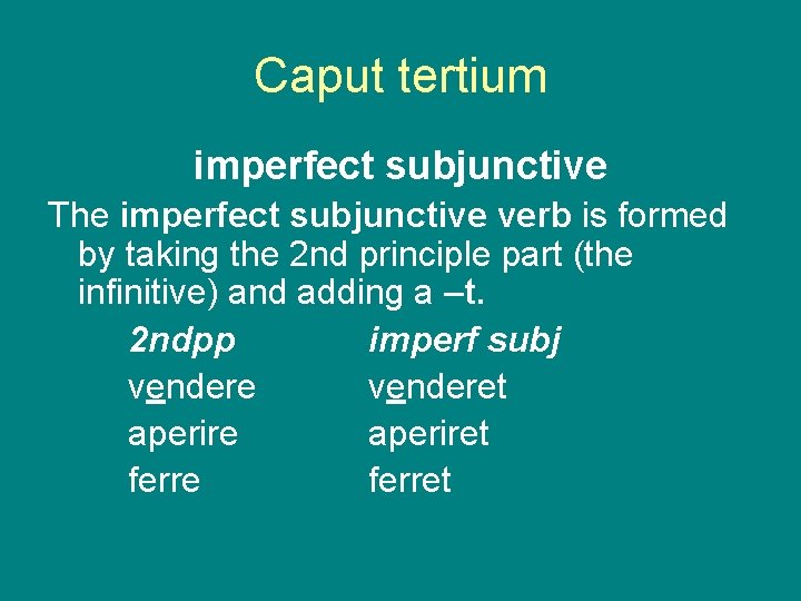 Caput tertium imperfect subjunctive The imperfect subjunctive verb is formed by taking the 2